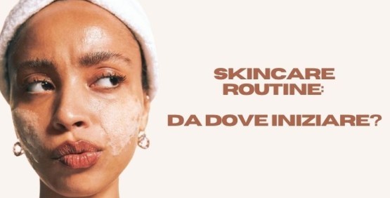 Come creare la propria skincare routine in base al tipo di pelle Come creare la propria skincare routine in base al tipo di pelle